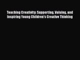 Download Teaching Creativity: Supporting Valuing and Inspiring Young Children's Creative Thinking