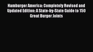 Read Hamburger America: Completely Revised and Updated Edition: A State-by-State Guide to 150