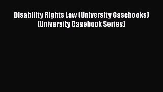 Download Disability Rights Law (University Casebooks) (University Casebook Series) Free Books