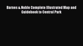 Read Barnes & Noble Complete Illustrated Map and Guidebook to Central Park Ebook Free