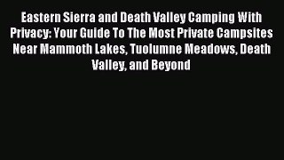 Read Eastern Sierra and Death Valley Camping With Privacy: Your Guide To The Most Private Campsites