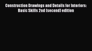Download Construction Drawings and Details for Interiors: Basic Skills 2nd (second) edition