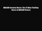 Book NASCAR Greatest Races: The 25 Most Thrilling Races in NASCAR History Read Full Ebook