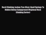 Read Rock Climbing Joshua Tree West: Quail Springs To Hidden Valley Campground (Regional Rock