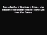 Read Touring East Coast Wine Country: A Guide to the Finest Wineries (Great Destinations Touring