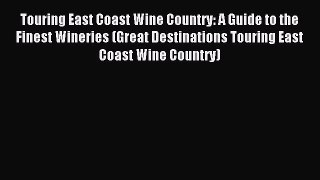 Read Touring East Coast Wine Country: A Guide to the Finest Wineries (Great Destinations Touring