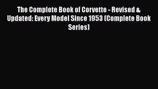 Ebook The Complete Book of Corvette - Revised & Updated: Every Model Since 1953 (Complete Book