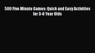 Download 500 Five Minute Games: Quick and Easy Activities for 3-6 Year Olds Free Books