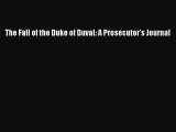 [Download PDF] The Fall of the Duke of Duval: A Prosecutor's Journal Read Online