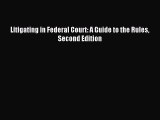 [Download PDF] Litigating in Federal Court: A Guide to the Rules Second Edition  Full eBook
