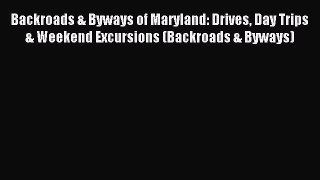 Read Backroads & Byways of Maryland: Drives Day Trips & Weekend Excursions (Backroads & Byways)