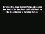 Read Bicycling America's National Parks: Arizona and New Mexico: The Best Road and Trail Rides