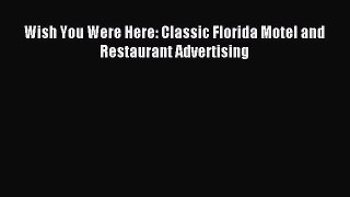 Read Wish You Were Here: Classic Florida Motel and Restaurant Advertising Ebook Free