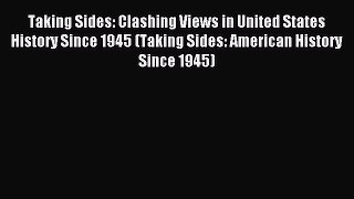 Read Taking Sides: Clashing Views in United States History Since 1945 (Taking Sides: American