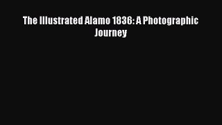 Read The Illustrated Alamo 1836: A Photographic Journey Ebook Free
