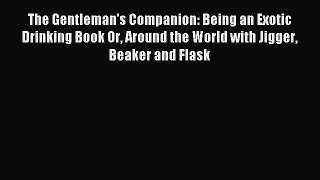 Read The Gentleman's Companion: Being an Exotic Drinking Book Or Around the World with Jigger