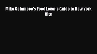 Read Mike Colameco's Food Lover's Guide to New York City Ebook Free