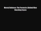 [Download PDF] Mortal Evidence: The Forensics Behind Nine Shocking Cases Read Online