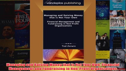 Download PDF  Managing and Raising Money that is Not Your Own Financial Management and Fundraising in FULL FREE