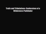 Read Trails and Tribulations: Confessions of a Wilderness Pathfinder Ebook Free