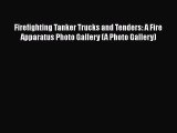 Ebook Firefighting Tanker Trucks and Tenders: A Fire Apparatus Photo Gallery (A Photo Gallery)