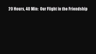 Read 20 Hours 40 Min:  Our Flight in the Friendship Ebook Free