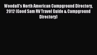 Read Woodall's North American Campground Directory 2012 (Good Sam RV Travel Guide & Campground