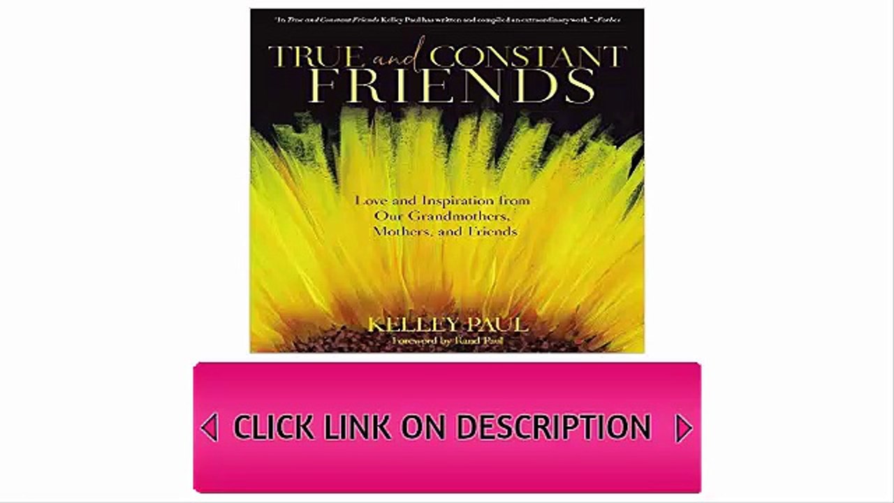 True and Constant Friends, Love and Inspiration from Our Grandmothers, Mothers, and Friends