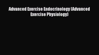 PDF Advanced Exercise Endocrinology (Advanced Exercise Physiology) Free Books