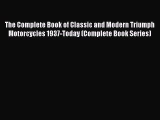 Book The Complete Book of Classic and Modern Triumph Motorcycles 1937-Today (Complete Book