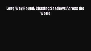 Ebook Long Way Round: Chasing Shadows Across the World Read Full Ebook