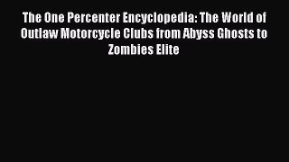 Ebook The One Percenter Encyclopedia: The World of Outlaw Motorcycle Clubs from Abyss Ghosts