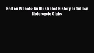 Book Hell on Wheels: An Illustrated History of Outlaw Motorcycle Clubs Read Online