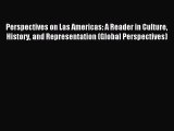 Read Perspectives on Las Americas: A Reader in Culture History and Representation (Global Perspectives)