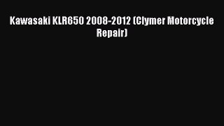Book Kawasaki KLR650 2008-2012 (Clymer Motorcycle Repair) Read Full Ebook