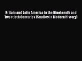 Read Britain and Latin America in the Nineteenth and Twentieth Centuries (Studies in Modern