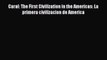 Download Caral: The First Civilization in the Americas: La primera civilizacion de America