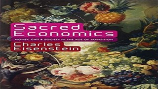 Read Sacred Economics  Money  Gift  and Society in the Age of Transition Ebook pdf download