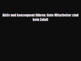 [PDF] Aktiv und konsequent führen: Gute Mitarbeiter sind kein Zufall Read Full Ebook