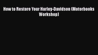 Ebook How to Restore Your Harley-Davidson (Motorbooks Workshop) Read Full Ebook