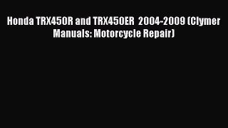 Ebook Honda TRX450R and TRX450ER  2004-2009 (Clymer Manuals: Motorcycle Repair) Read Full Ebook