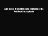 Download Alan Mann - A Life of Chance: The Story of the Fabulous Racing Fords Read Online