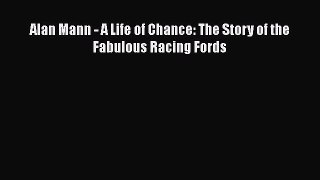 Download Alan Mann - A Life of Chance: The Story of the Fabulous Racing Fords Read Online