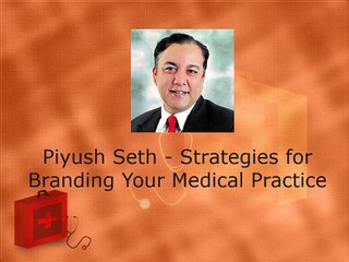 Piyush Seth - Strategies for Branding Your Medical Practice
