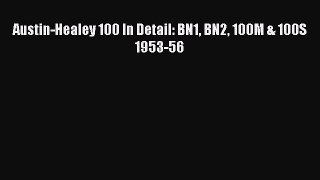 PDF Austin-Healey 100 In Detail: BN1 BN2 100M & 100S 1953-56 Free Online