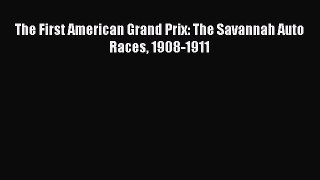 PDF The First American Grand Prix: The Savannah Auto Races 1908-1911 Free Online