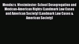 [Download PDF] Mendez v. Westminster: School Desegregation and Mexican-American Rights (Landmark