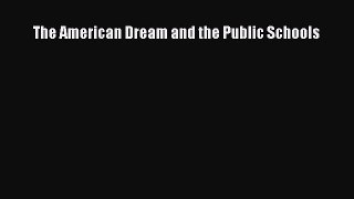 [Download PDF] The American Dream and the Public Schools  Full eBook