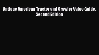 Book Antique American Tractor and Crawler Value Guide Second Edition Read Full Ebook