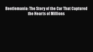Book Beetlemania: The Story of the Car That Captured the Hearts of Millions Read Full Ebook